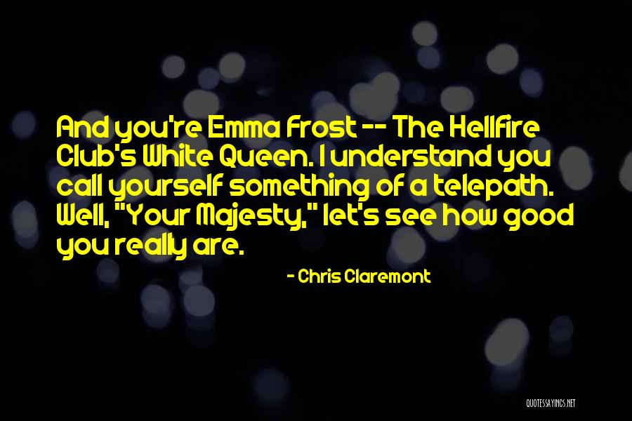 Queen Emma Quotes By Chris Claremont Queen Emma Quotes By Chris Claremont