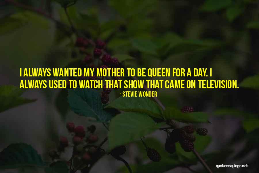 Queen For A Day Quotes By Stevie Wonder Queen For A Day Quotes By Stevie Wonder