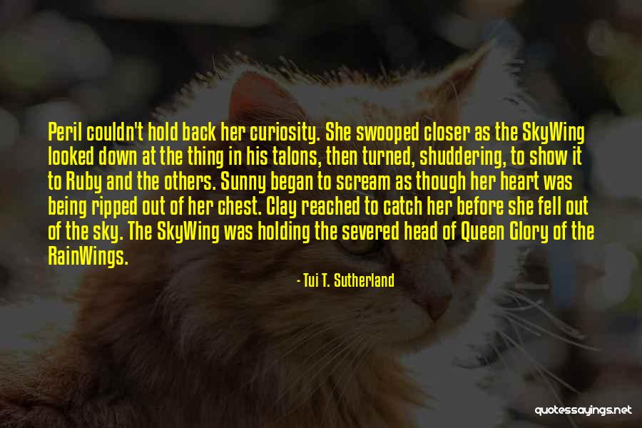 Queen Head Quotes By Tui T. Sutherland Queen Head Quotes By Tui T. Sutherland