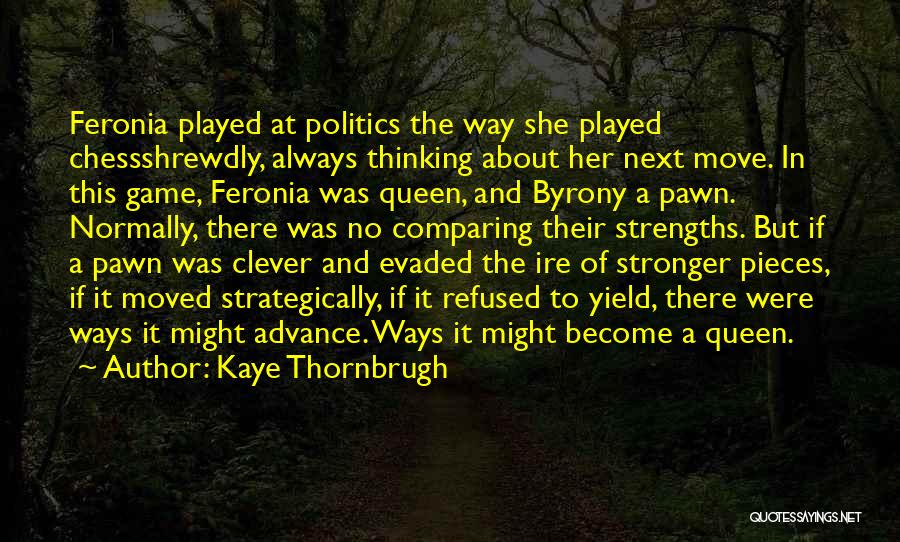 Queen In Chess Quotes By Kaye Thornbrugh