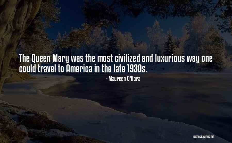 Queen Its Late Quotes By Maureen O'Hara Queen Its Late Quotes By Maureen O'Hara