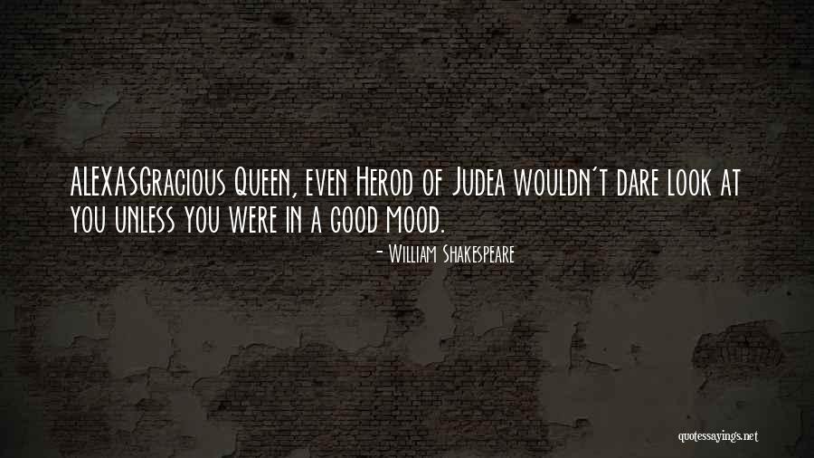 Queen Mood Quotes By William Shakespeare Queen Mood Quotes By William Shakespeare