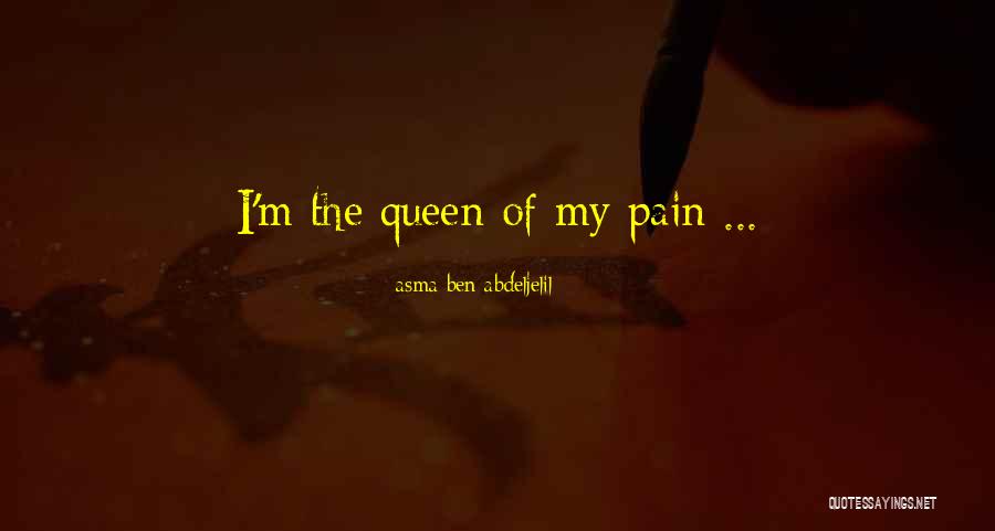 Queen Of Pain Quotes By Asma Ben Abdeljelil Queen Of Pain Quotes By Asma Ben Abdeljelil