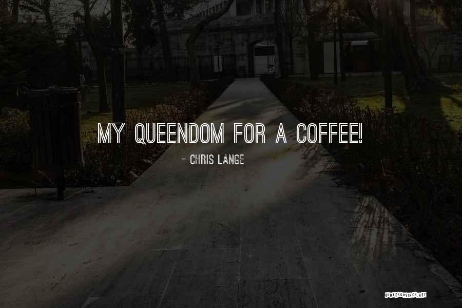 Queendom Quotes By Chris Lange Queendom Quotes By Chris Lange
