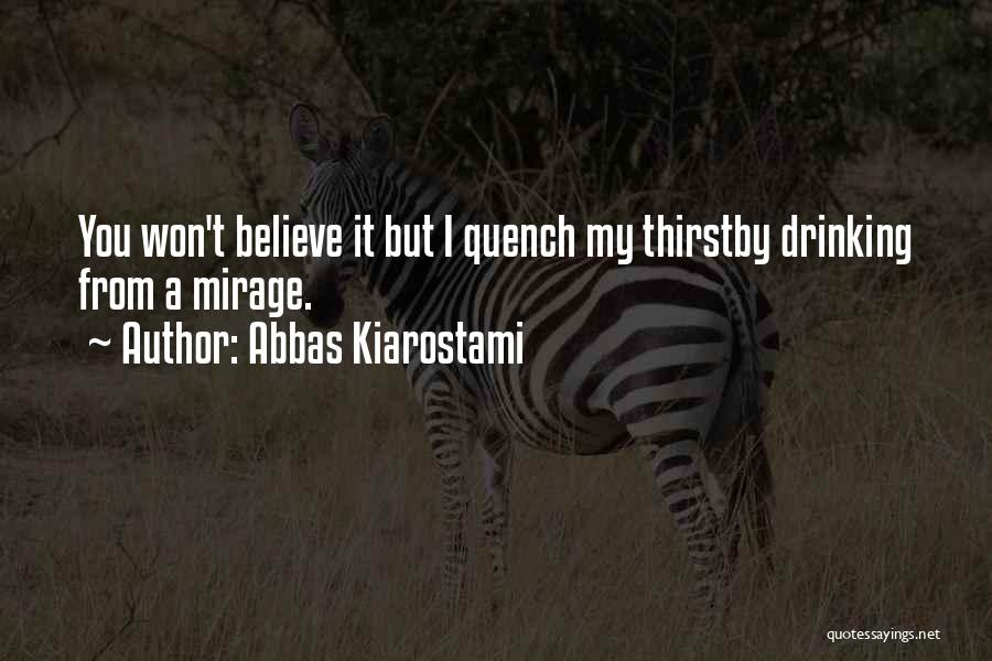 Quench My Thirst Quotes By Abbas Kiarostami