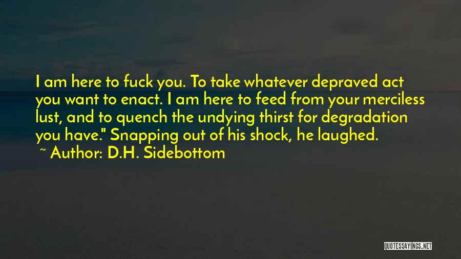 Quench My Thirst Quotes By D.H. Sidebottom