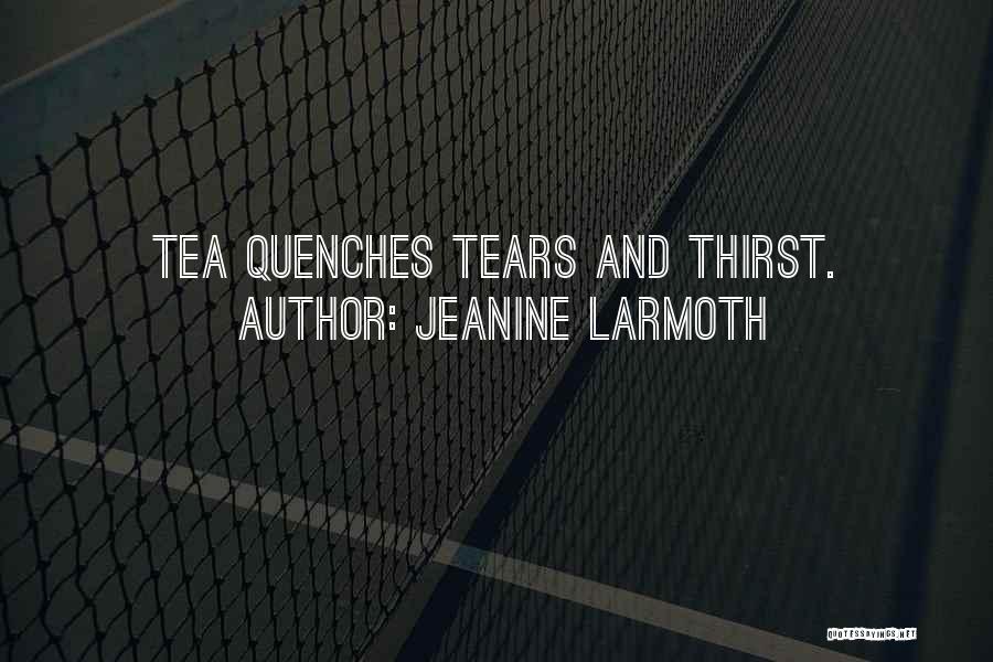Quench My Thirst Quotes By Jeanine Larmoth