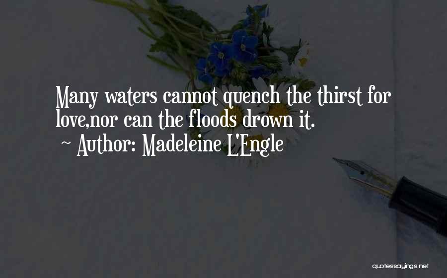 Quench My Thirst Quotes By Madeleine L'Engle