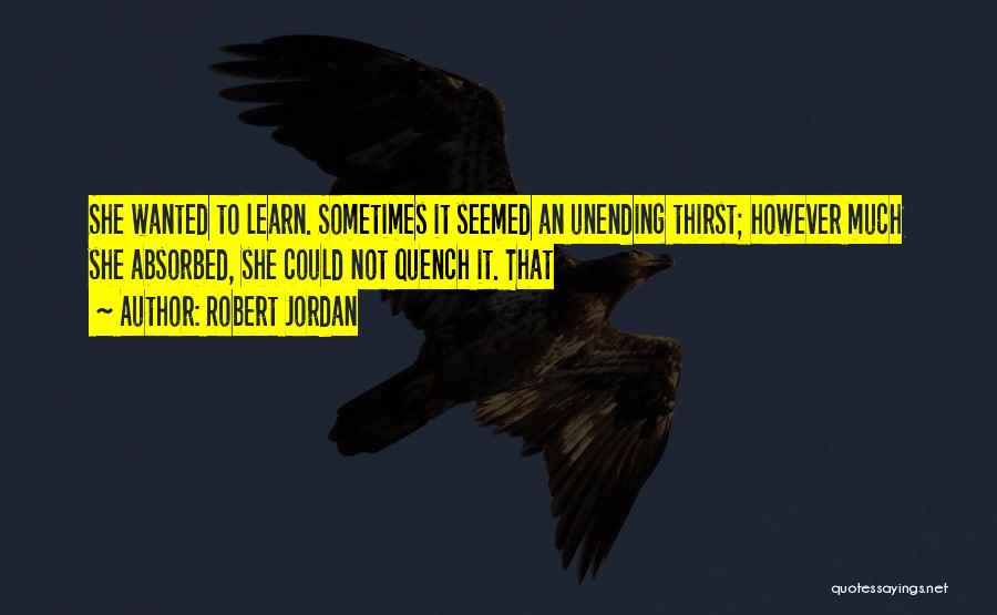Quench My Thirst Quotes By Robert Jordan