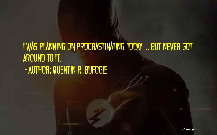 Quentin R. Bufogle Quotes 1222881