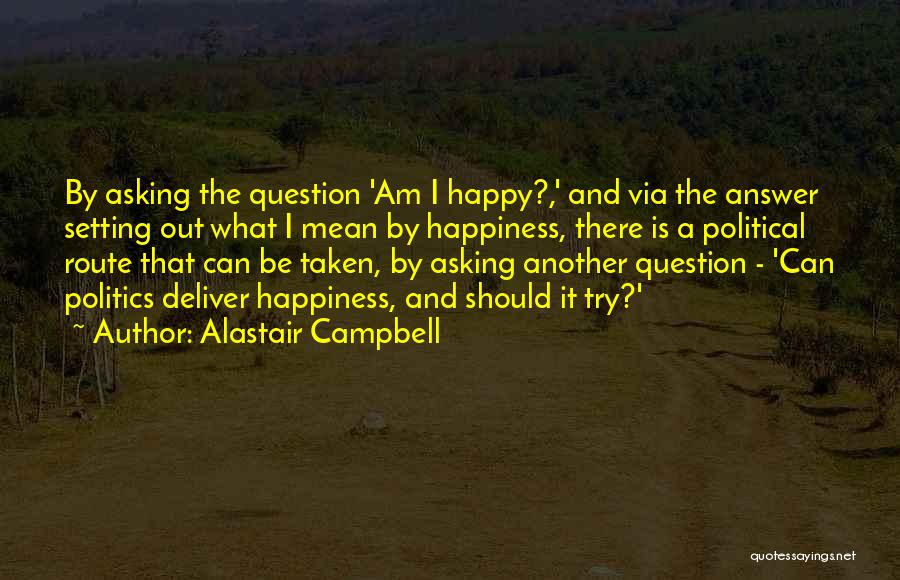 Question Asking Quotes By Alastair Campbell