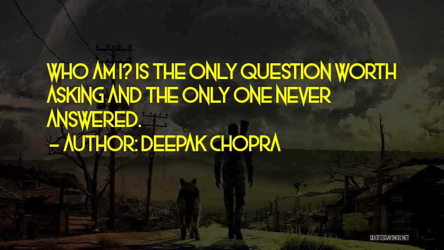 Question Asking Quotes By Deepak Chopra