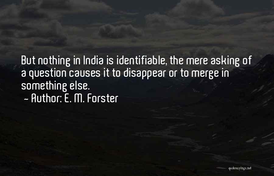 Question Asking Quotes By E. M. Forster