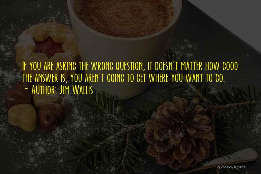 Question Asking Quotes By Jim Wallis