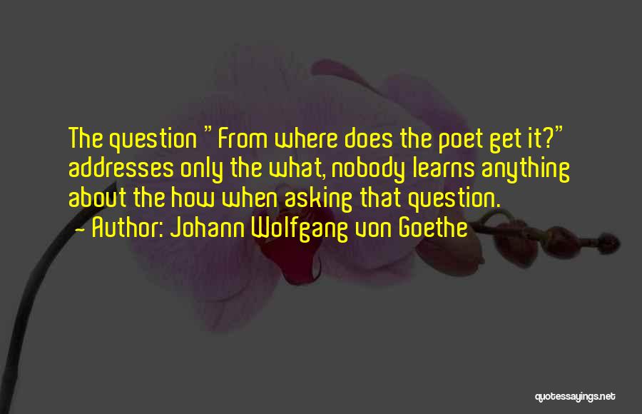 Question Asking Quotes By Johann Wolfgang Von Goethe