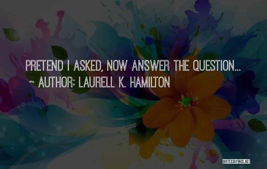Question Asking Quotes By Laurell K. Hamilton