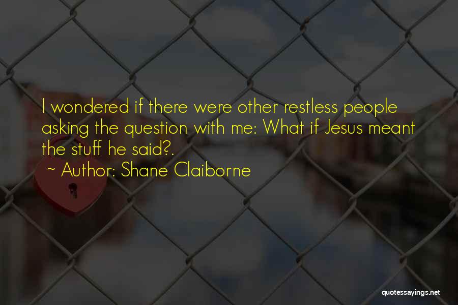 Question Asking Quotes By Shane Claiborne