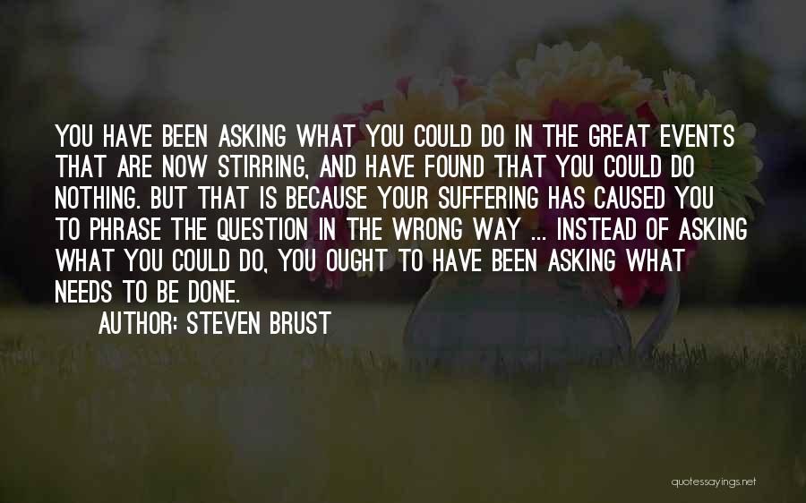 Question Asking Quotes By Steven Brust