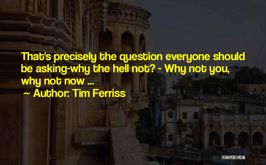 Question Asking Quotes By Tim Ferriss