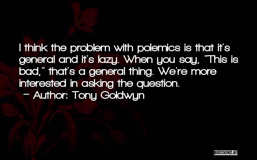 Question Asking Quotes By Tony Goldwyn