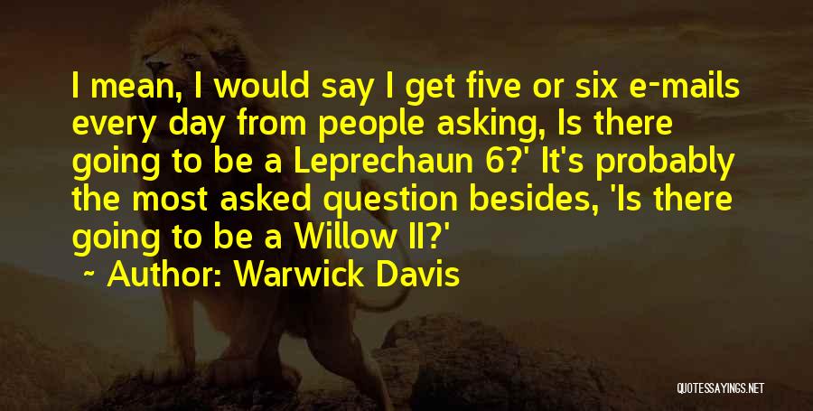 Question Asking Quotes By Warwick Davis