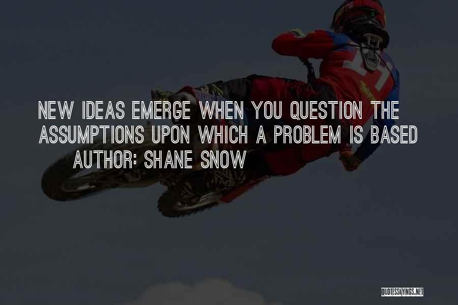 Question Assumptions Quotes By Shane Snow
