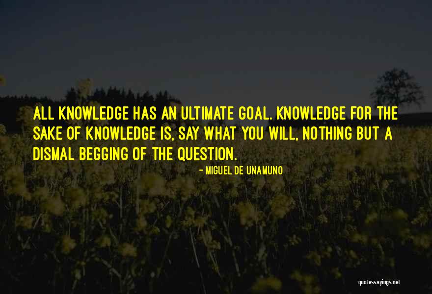 Question Begging Quotes By Miguel De Unamuno Question Begging Quotes By Miguel De Unamuno