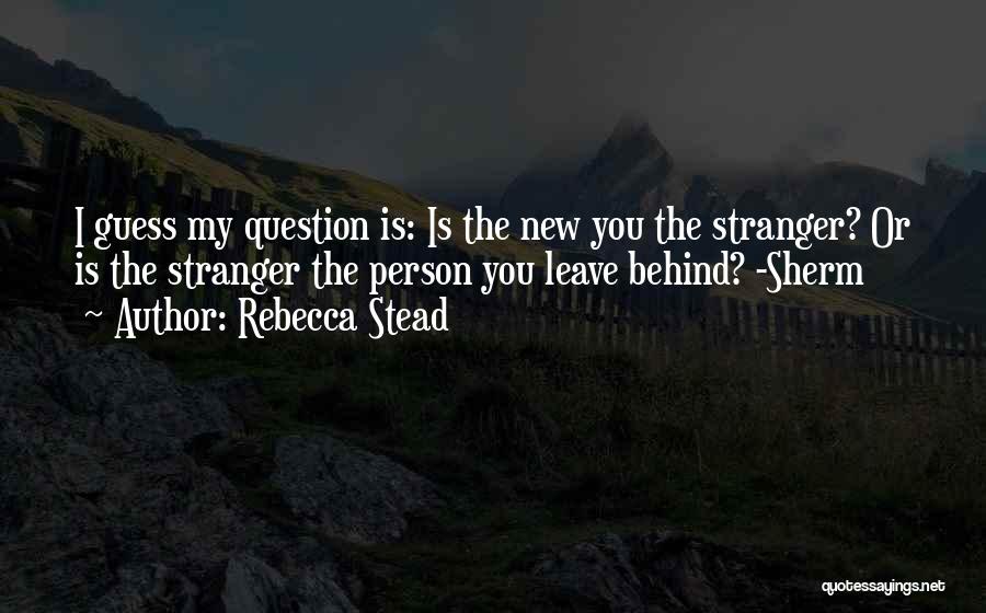 Question Behind The Question Quotes By Rebecca Stead