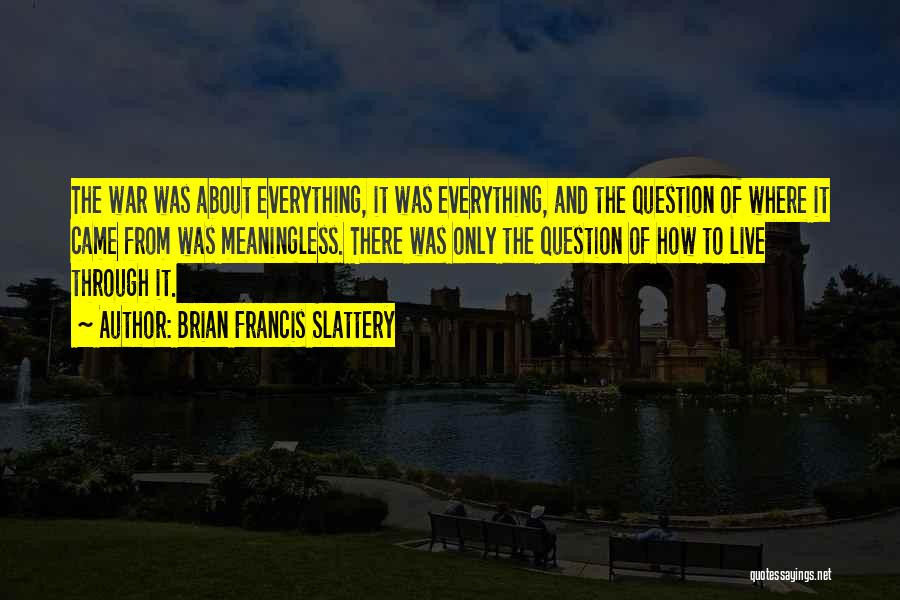 Question Everything Quotes By Brian Francis Slattery