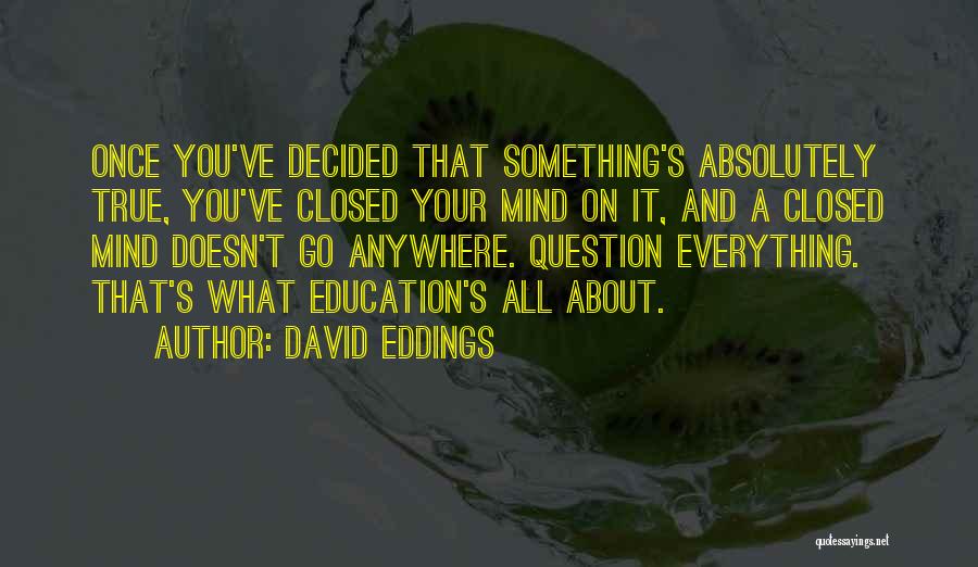 Question Everything Quotes By David Eddings