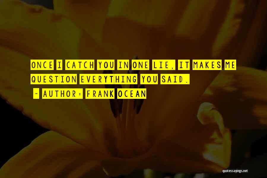 Question Everything Quotes By Frank Ocean