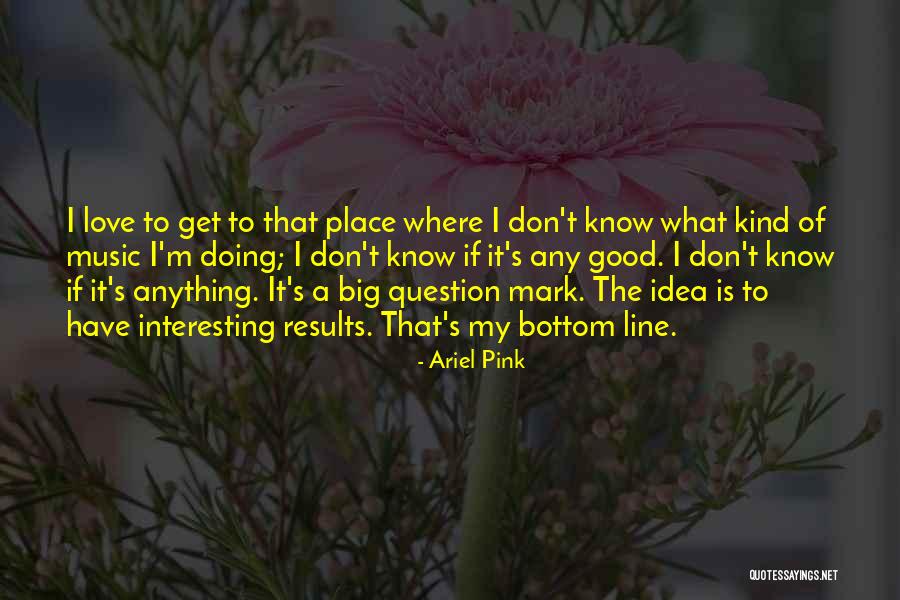 Question Mark Love Quotes By Ariel Pink Question Mark Love Quotes By Ariel Pink