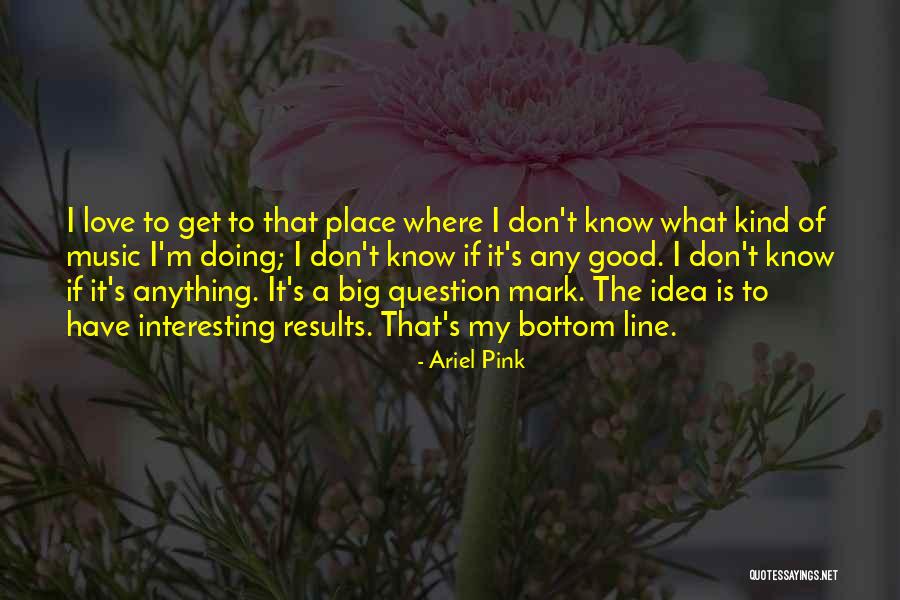 Question Mark Love Quotes By Ariel Pink