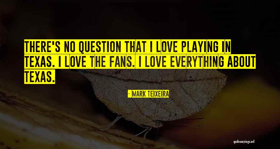 Question Mark Love Quotes By Mark Teixeira