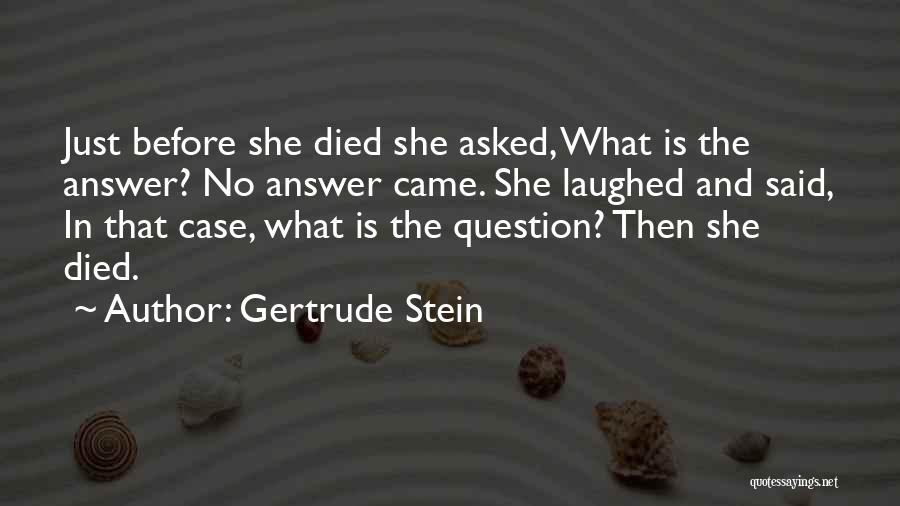 Question No Answer Quotes By Gertrude Stein