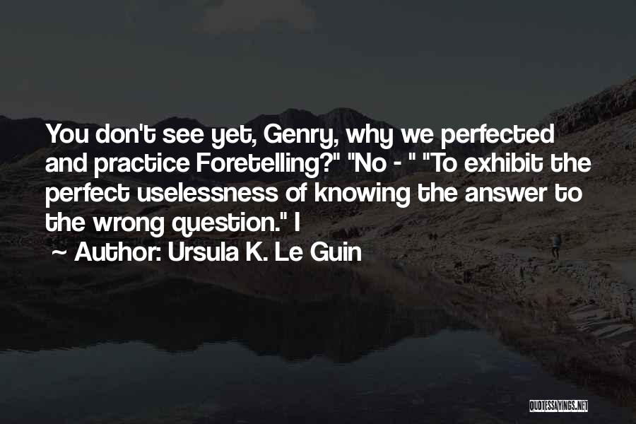 Question No Answer Quotes By Ursula K. Le Guin