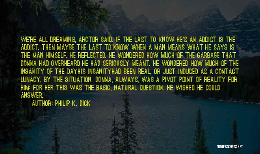 Question Of The Day Quotes By Philip K. Dick