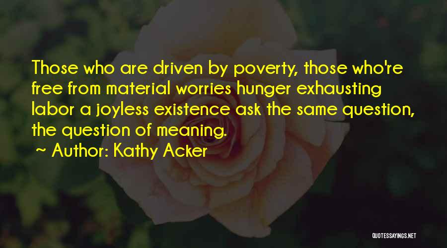 Question Quotes By Kathy Acker