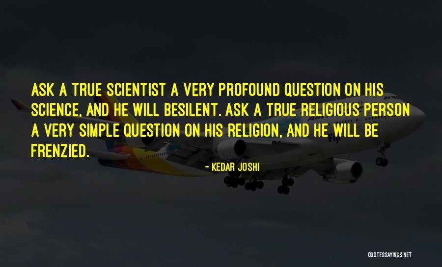 Question Science Quotes By Kedar Joshi Question Science Quotes By Kedar Joshi