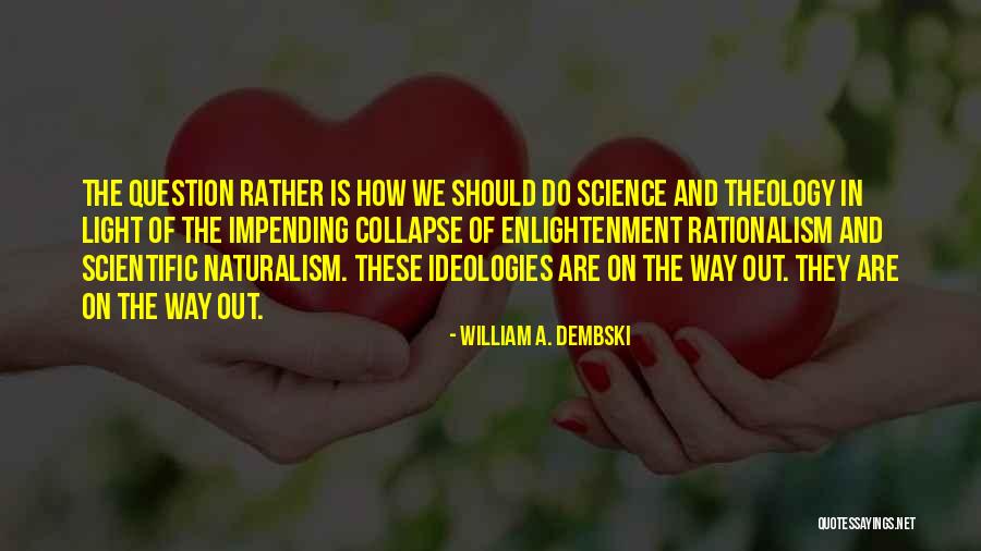 Question Science Quotes By William A. Dembski Question Science Quotes By William A. Dembski