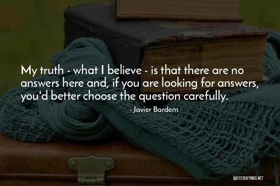 Question The Truth Quotes By Javier Bardem Question The Truth Quotes By Javier Bardem