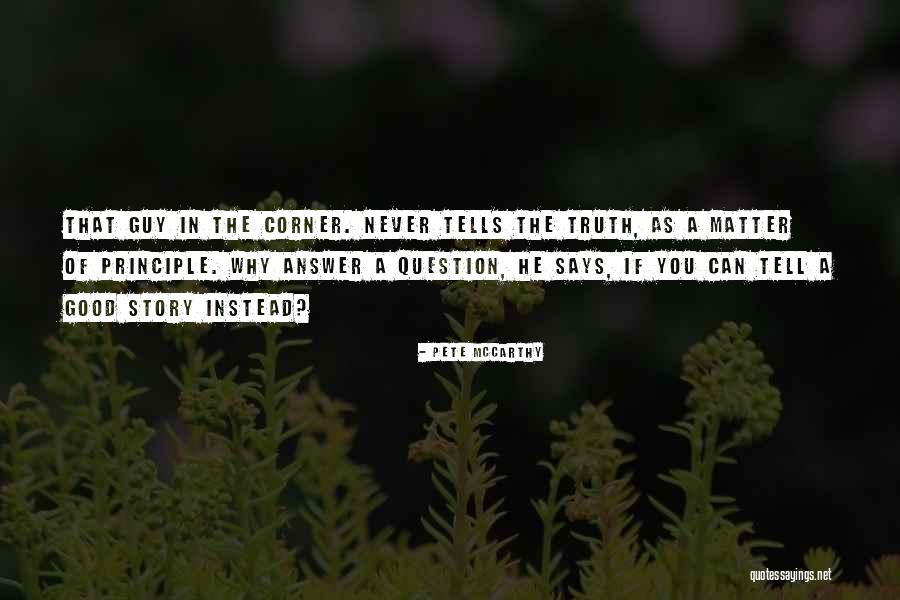 Question The Truth Quotes By Pete McCarthy Question The Truth Quotes By Pete McCarthy