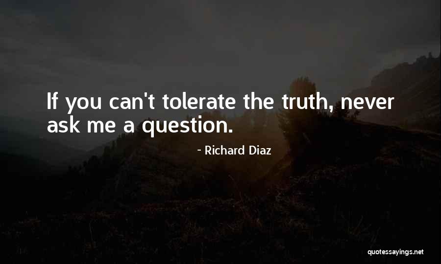 Question The Truth Quotes By Richard Diaz Question The Truth Quotes By Richard Diaz
