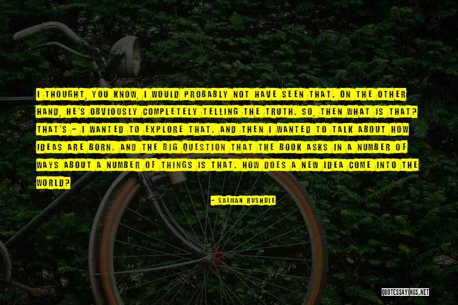 Question The Truth Quotes By Salman Rushdie Question The Truth Quotes By Salman Rushdie