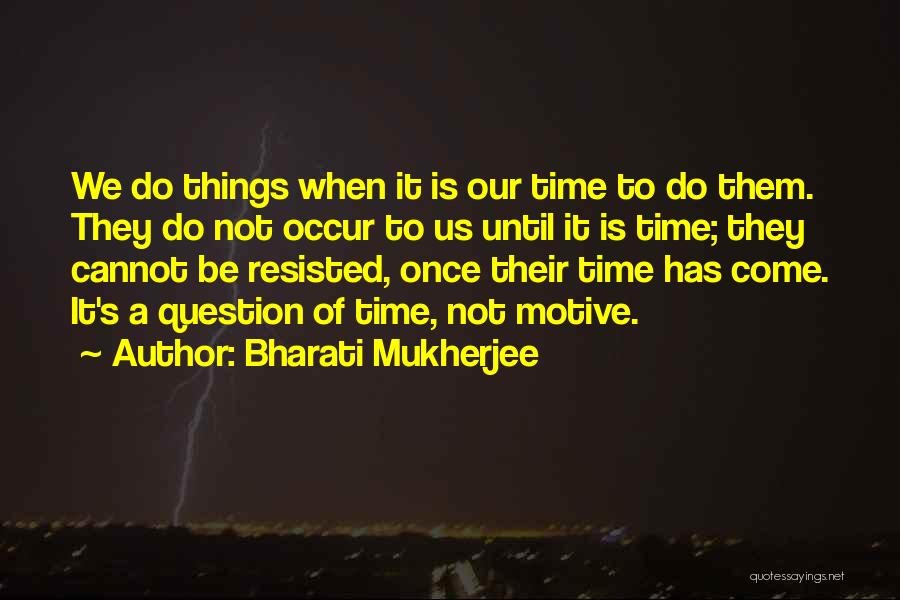 Question Time Quotes By Bharati Mukherjee