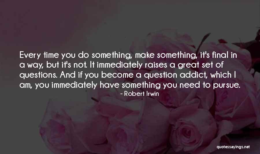 Question Time Quotes By Robert Irwin