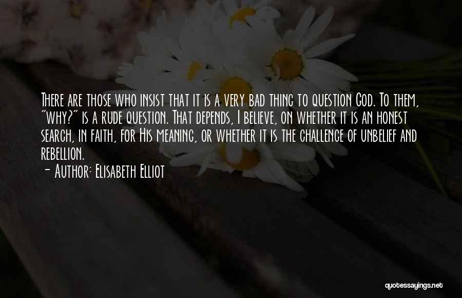 Question Why Quotes By Elisabeth Elliot
