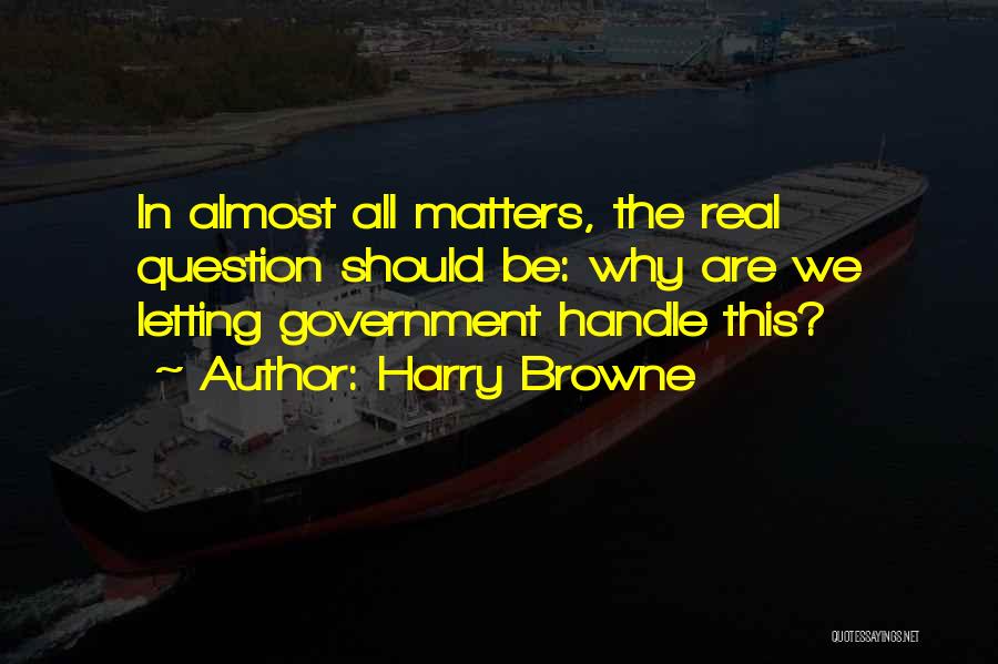 Question Why Quotes By Harry Browne