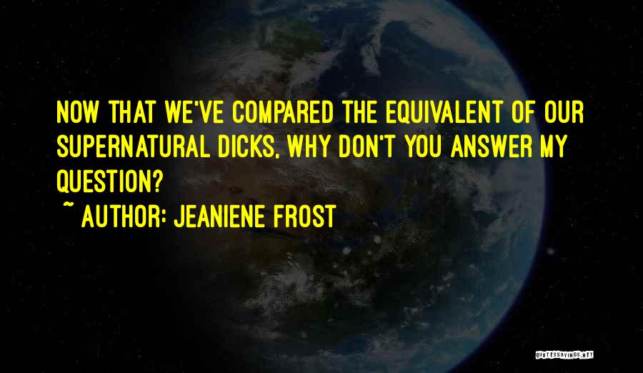 Question Why Quotes By Jeaniene Frost