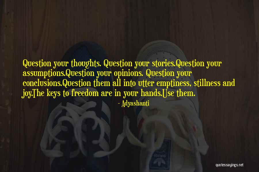 Question Your Thoughts Quotes By Adyashanti Question Your Thoughts Quotes By Adyashanti